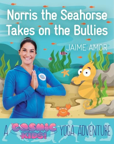 Imagen de archivo de Norris the Seahorse Takes on the Bullies: A Cosmic Kids Yoga Adventure a la venta por SecondSale