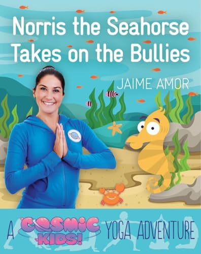 Stock image for Norris the Seahorse Takes on the Bullies: A Cosmic Kids Yoga Adventure for sale by SecondSale