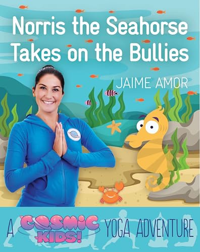 

Norris the Seahorse Takes on the Bullies : A Cosmic Kids Yoga Adventure [first edition]