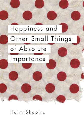 Beispielbild fr Happiness and Other Small Things of Absolute Importance zum Verkauf von Wonder Book