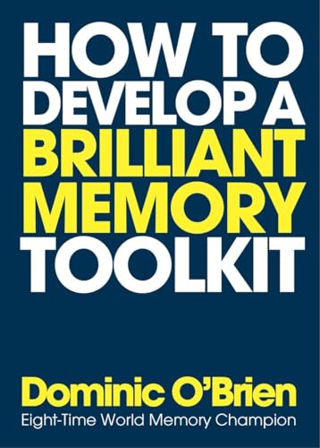 Imagen de archivo de How to Develop a Brilliant Memory Toolkit: Tips, Tricks and Techniques to Remember Names, Words, Facts, Figures, Faces and Speeches a la venta por Bellwetherbooks