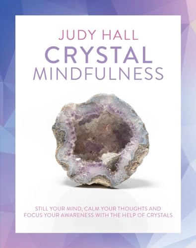 Imagen de archivo de Crystal Mindfulness: Still Your Mind, Calm Your Thoughts and Focus Your Awareness with the Help of Crystals a la venta por HPB-Blue