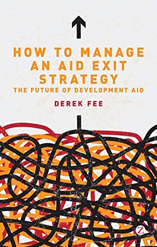 Imagen de archivo de How to Manage an Aid Exit Strategy: The Future of Development Aid a la venta por Midtown Scholar Bookstore