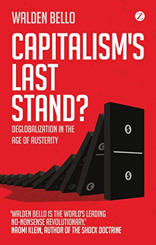 Capitalism's Last Stand?: Deglobalization in the Age of Austerity - Bello, Walden