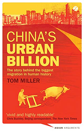 China's Urban Billion: The Story behind the Biggest Migration in Human History (Asian Arguments) (9781780321424) by Miller, Tom