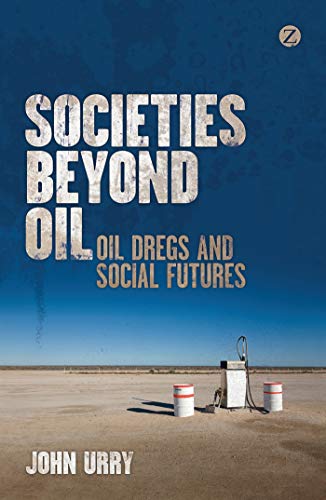 Stock image for Societies beyond Oil: Oil Dregs and Social Futures for sale by THE SAINT BOOKSTORE