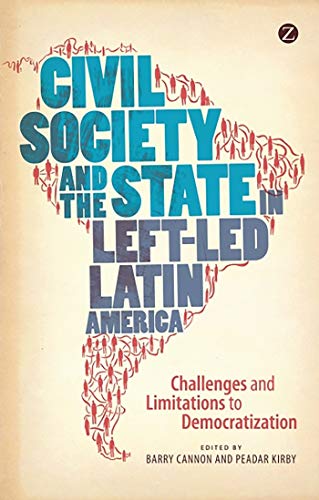 Imagen de archivo de Civil Society and the State in Left-led Latin America: Challenges and Limitations to Democratization a la venta por Pearlydewdrops