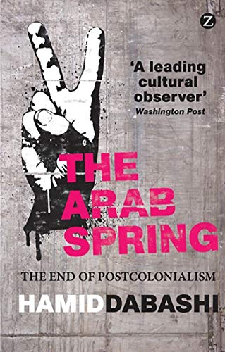 9781780322230: The Arab Spring: The End of Postcolonialism