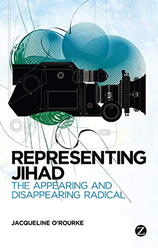 Representing Jihad The Appearing and Disappearing Radical