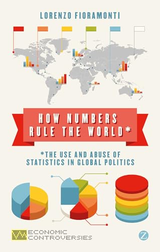 Beispielbild fr How Numbers Rule the World: The Use and Abuse of Statistics in Global Politics (Economic Controversies) zum Verkauf von WorldofBooks