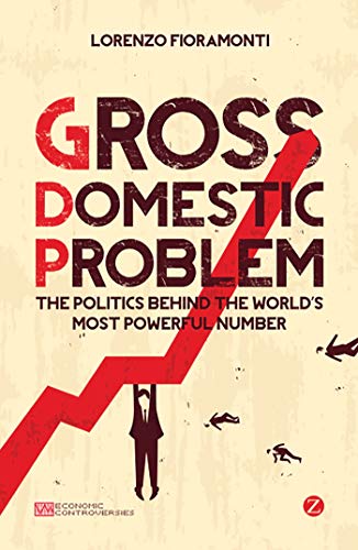 Stock image for Gross Domestic Problem: The Politics Behind the World's Most Powerful Number (Economic Controversies) for sale by HPB-Red