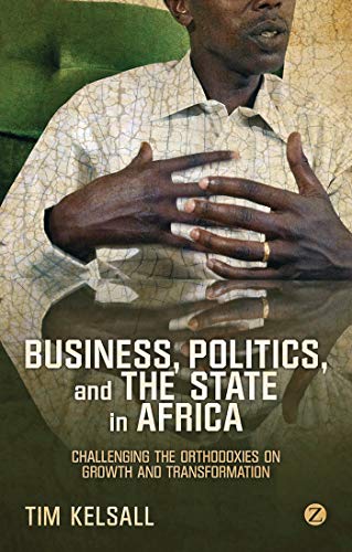 9781780323312: Business, Politics, and the State in Africa: Challenging the Orthodoxies on Growth and Transformation