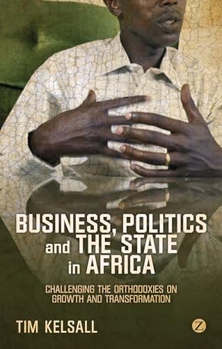 9781780324210: Business, Politics, and the State in Africa: Challenging the Orthodoxies on Growth and Transformation
