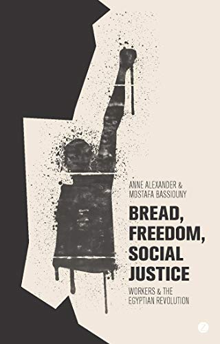 Beispielbild fr Bread, Freedom, Social Justice: Workers and the Egyptian Revolution zum Verkauf von AwesomeBooks