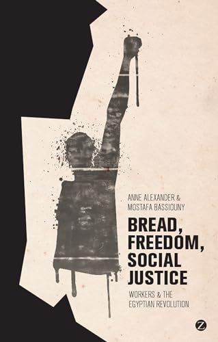 9781780324319: Bread, Freedom, Social Justice: Workers and the Egyptian Revolution