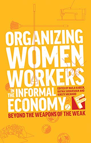 Stock image for Organizing Women Workers in the Informal Economy: Beyond the Weapons of the Weak (Feminisms and Development) for sale by Wonder Book