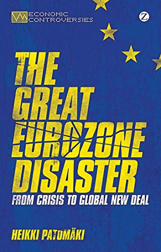 Beispielbild fr The Great Eurozone Disaster: From Crisis to Global New Deal (Economic Controversies) zum Verkauf von WorldofBooks