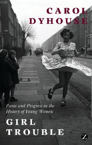 Beispielbild fr Girl Trouble: Panic and Progress in the History of Young Women zum Verkauf von WorldofBooks