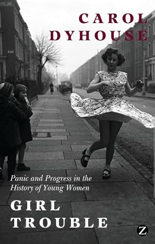 Beispielbild fr Girl Trouble : Panic and Progress in the History of Young Women zum Verkauf von Better World Books: West
