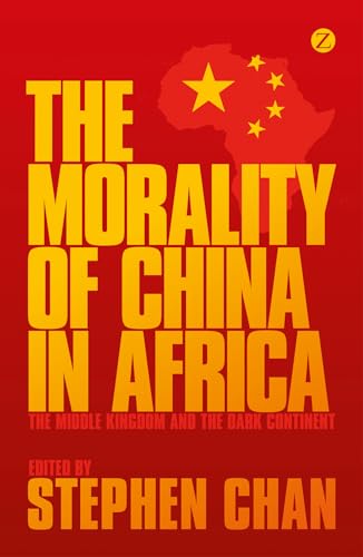 Beispielbild fr The Morality of China in Africa: The Middle Kingdom and the Dark Continent zum Verkauf von AwesomeBooks