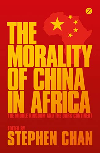 Stock image for THE MORALITY OF CHINA IN AFRICA : THE MIDDLE KINGDOM AND THE DARK CONTINENT for sale by Basi6 International