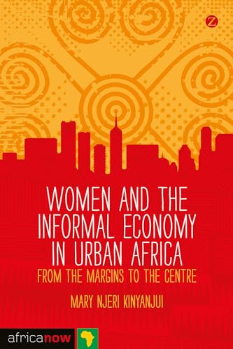 Beispielbild fr Women and the Informal Economy in Urban Africa: From the Margins to the Centre (Africa Now) zum Verkauf von Midtown Scholar Bookstore