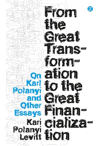 Stock image for From the Great Transformation to the Great Financialization: On Karl Polanyi and Other Essays for sale by ThriftBooks-Dallas