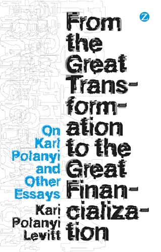 Stock image for From the Great Transformation to the Great Financialization: On Karl Polanyi and Other Essays for sale by Midtown Scholar Bookstore