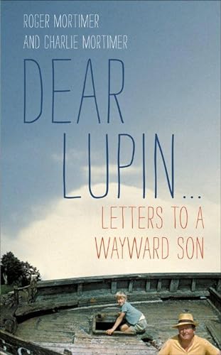 9781780330037: Dear Lupin--: Letters to a Wayward Son