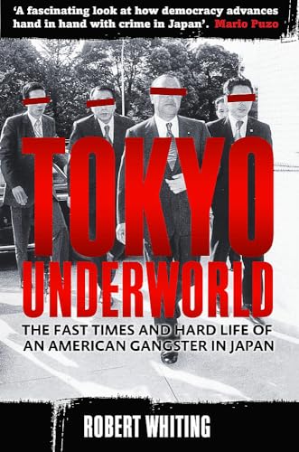 Imagen de archivo de Tokyo Underworld: The Fast Times and Hard Life of an American Gangster in Japan. Robert Whiting a la venta por Books From California