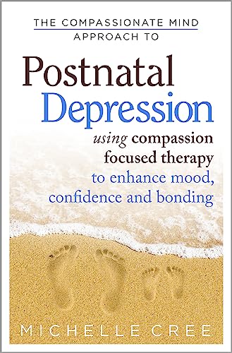 Stock image for The Compassionate Mind Approach To Postnatal Depression: Using Compassion Focused Therapy to Enhance Mood, Confidence and Bonding for sale by Books From California