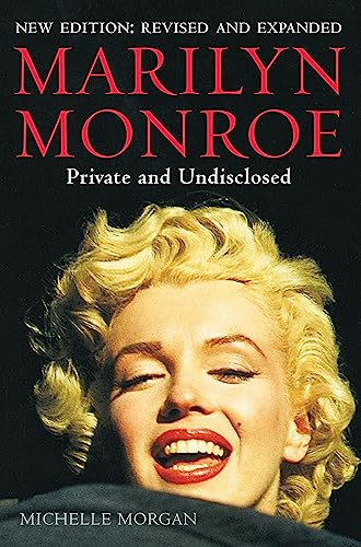 Marilyn Monroe: Private and Undisclosed : New edition: revised and expanded - Michelle Morgan