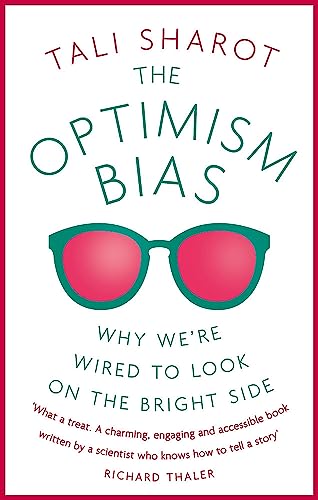 9781780332635: The Optimism Bias: Why we're wired to look on the bright side