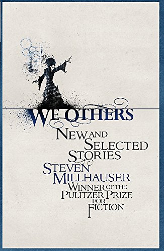 We Others: New and Selected Stories (9781780333045) by Millhauser, Steven