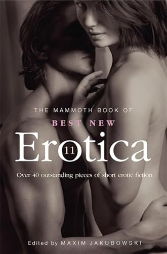 The Mammoth Book of Best New Erotica 11: Over 40 Pieces of Outstanding Short Erotic Fiction (Mammoth Books) - Maxim Jakubowski