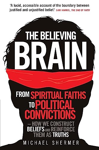 9781780335292: The Believing Brain: From Spiritual Faiths to Political Convictions – How We Construct Beliefs and Reinforce Them as Truths (Tom Thorne Novels)