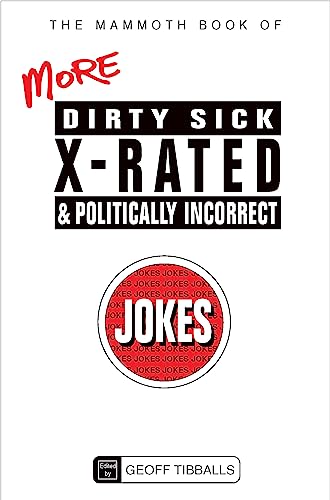 Stock image for The Mammoth Book of More Dirty, Sick, X-Rated and Politically Incorrect Jokes for sale by Blackwell's