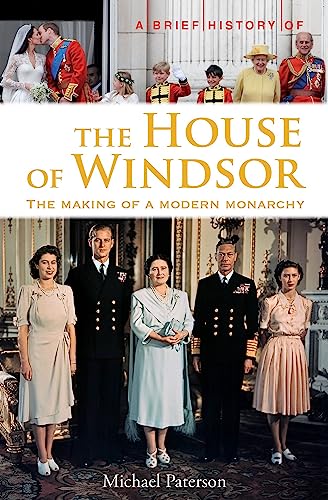Beispielbild fr A Brief History of the House of Windsor: The Making of a Modern Monarchy (Brief Histories) zum Verkauf von WorldofBooks