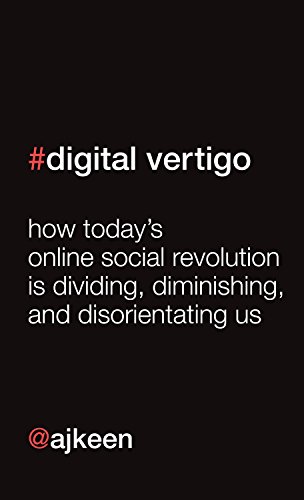 Imagen de archivo de Digital Vertigo: How Today's Online Social Revolution Is Dividing, Diminishing, and Disorienting Us a la venta por WorldofBooks