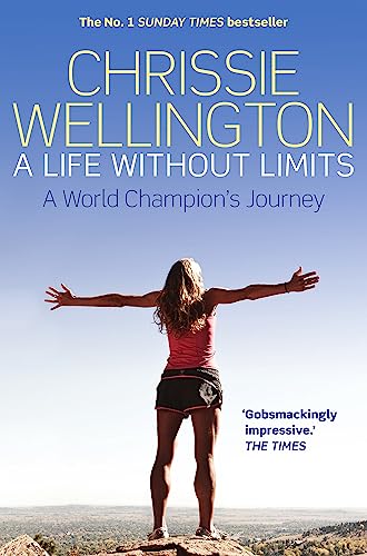 A life without limits: A World Champion's Journey - Chrissie Wellington