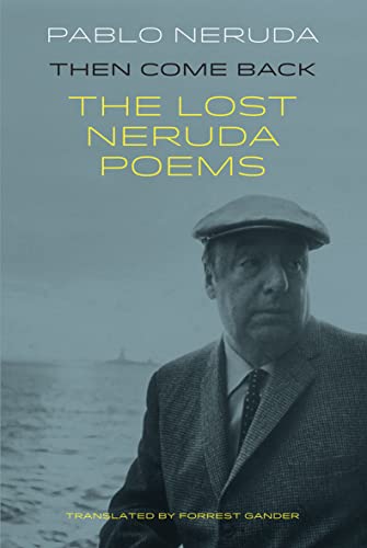 9781780373607: Then Come Back: The Lost Poems of Pablo Neruda