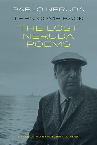 Stock image for Then Come Back: The Lost Neruda Poems: The Lost Poems of Pablo Neruda for sale by WorldofBooks
