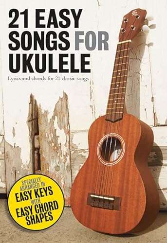 Beispielbild fr 21 Easy Songs For Ukulele: Lyrics and Chords for 21 Classic Songs zum Verkauf von WorldofBooks