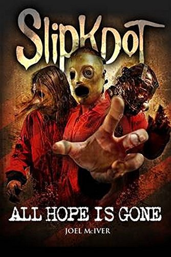 Stock image for SlipKnoT: ALL HOPE IS GONE: Joel McIver (born 1971) is a British author. The best-known of his 21 books to date is the bestselling Justice For All: . include biographies of Black Sabbath,. for sale by Red's Corner LLC