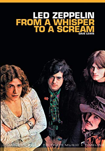Stock image for Led Zeppelin: From a Whisper to a Scream : The Complete Guide to the Music of Led Zeppelin for sale by Better World Books