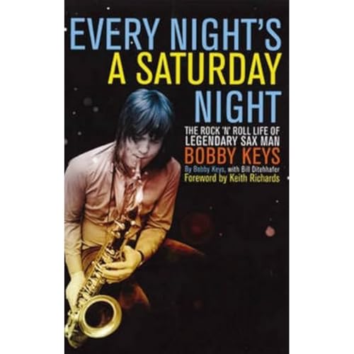 Beispielbild fr Every Night's A Saturday Night: The Rock 'n' Roll Life of Legendary Sax Man Bobby Keys zum Verkauf von Monster Bookshop