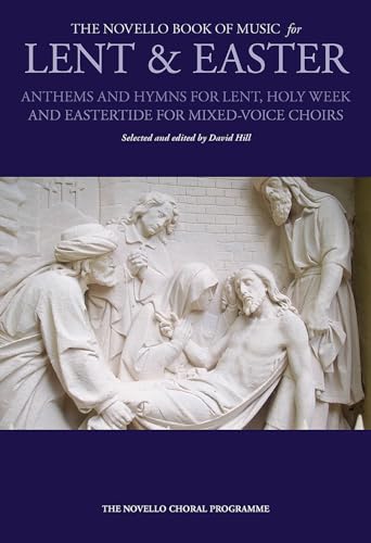 Stock image for The Novello Book of Music for Lent & Easter: Anthems and Hymns for Lent, Holy Week, and Eastertide for Mixed-Voiced Choirs for sale by WorldofBooks