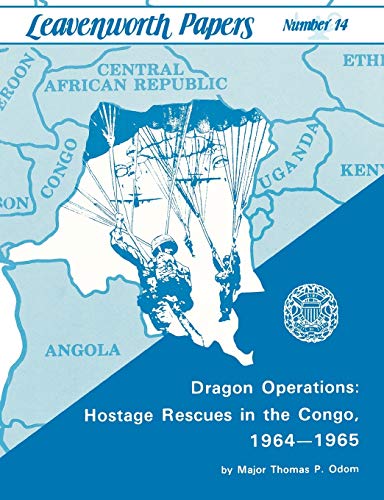Dragon Operations: Hostage Rescues in the Congo, 1964-1965 (9781780390024) by Odom, Thomas P; Franks, Frederick M; Combat Studies Institute