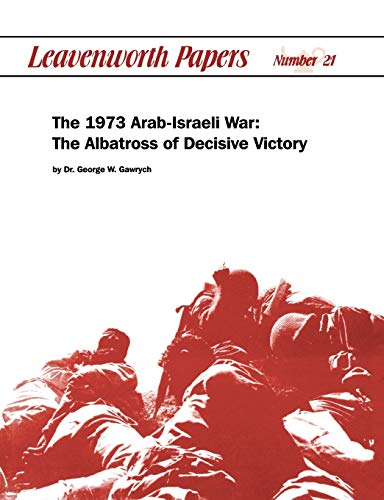 9781780390222: The 1973 Arab-Israeli War: The Albatross of Decisive Victory
