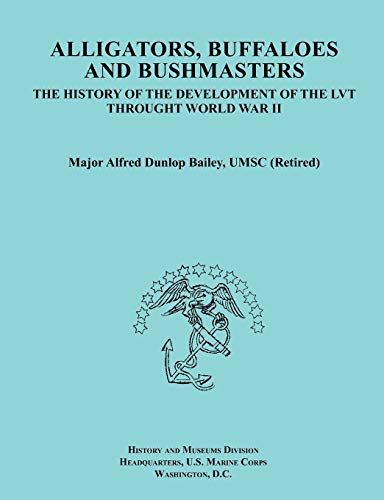 Stock image for Alligators, Buffaloes, and Bushmasters: The History of the Development of the Lvt Through World War II (Ocassional Paper Series, United States Marine for sale by Lucky's Textbooks